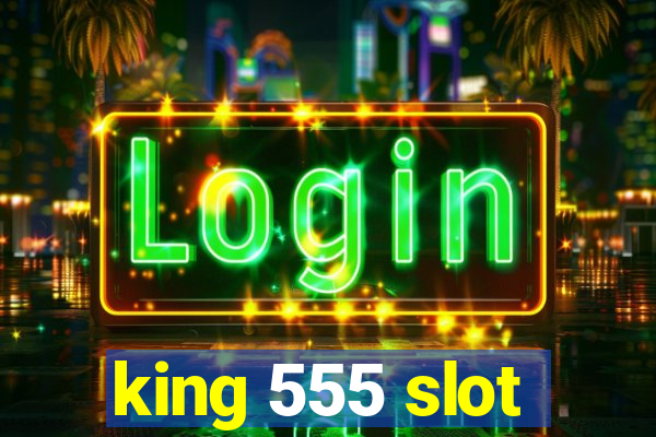 king 555 slot