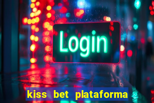 kiss bet plataforma de jogos