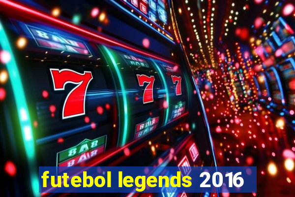 futebol legends 2016