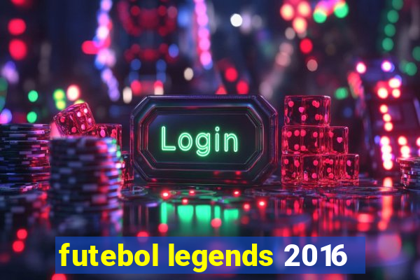 futebol legends 2016