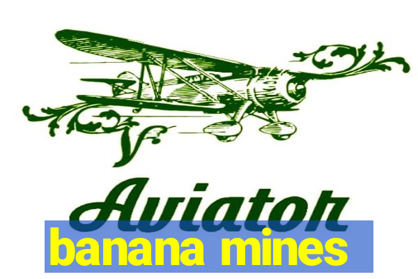 banana mines