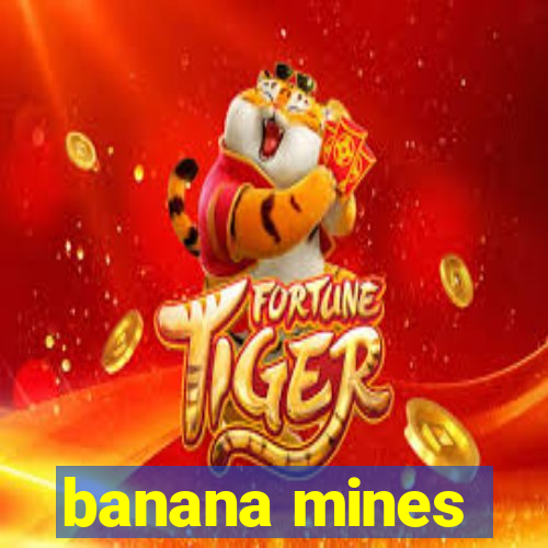 banana mines