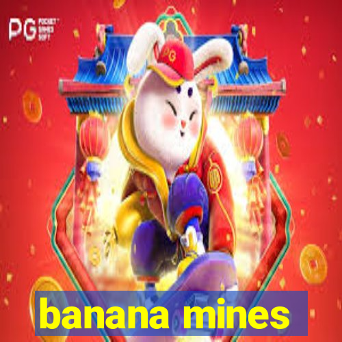 banana mines