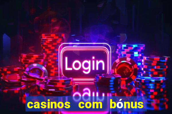 casinos com bónus de registo