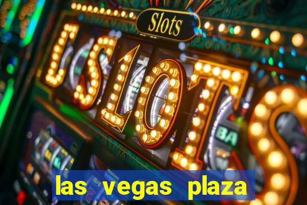 las vegas plaza hotel and casino