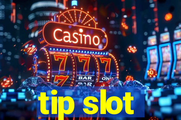 tip slot