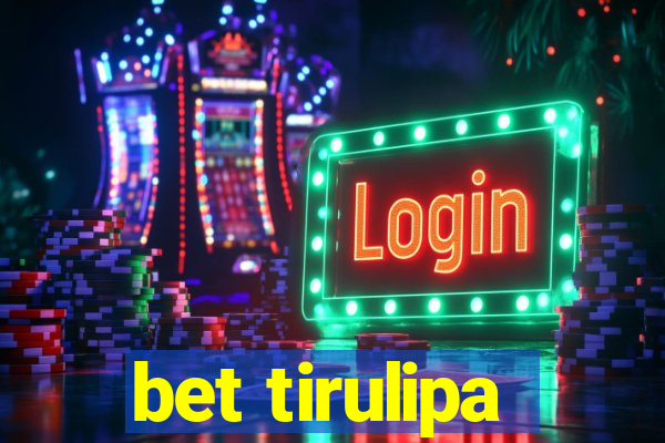 bet tirulipa