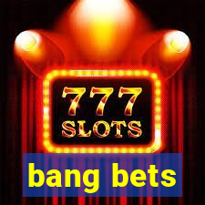 bang bets