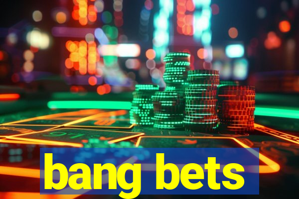 bang bets