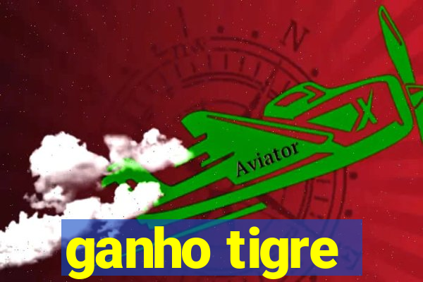 ganho tigre