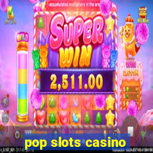 pop slots casino