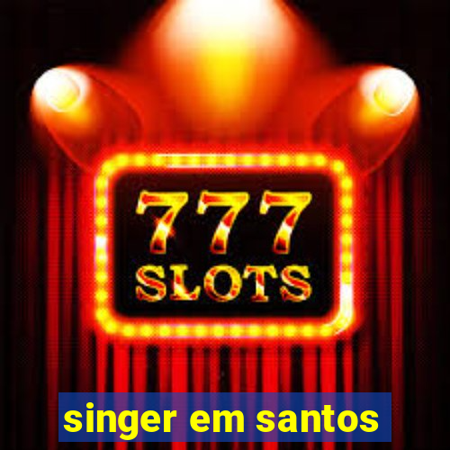 singer em santos