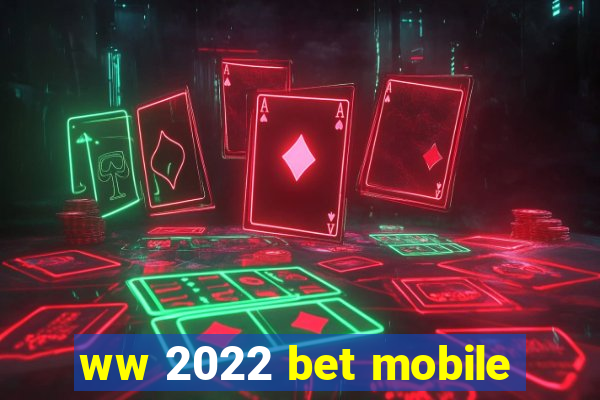 ww 2022 bet mobile