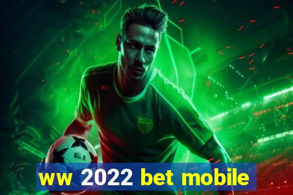 ww 2022 bet mobile