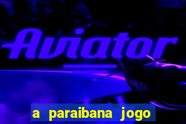 a paraibana jogo do bicho