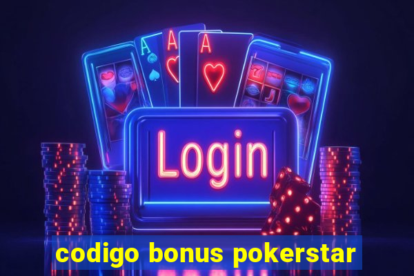 codigo bonus pokerstar