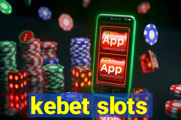 kebet slots