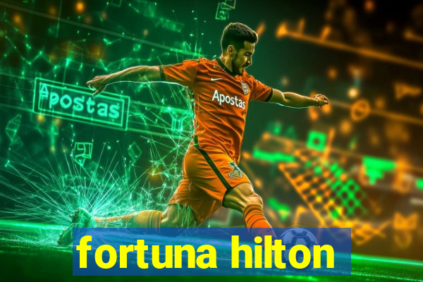 fortuna hilton