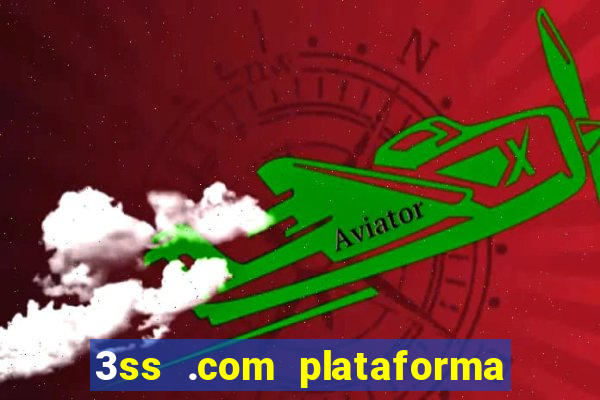 3ss .com plataforma de jogos