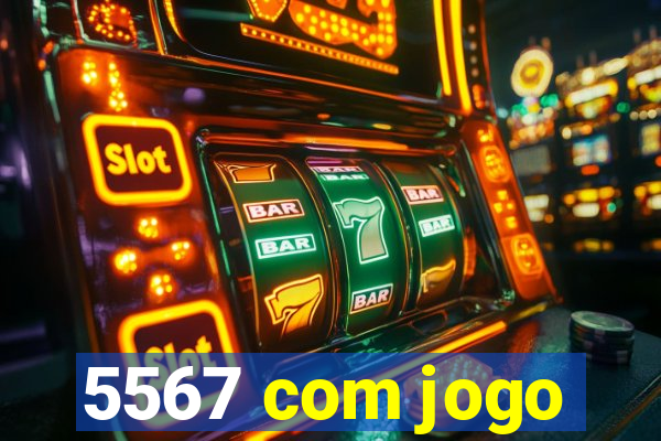 5567 com jogo