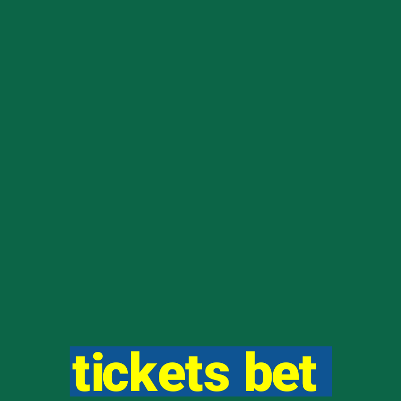 tickets bet