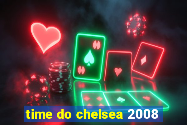 time do chelsea 2008