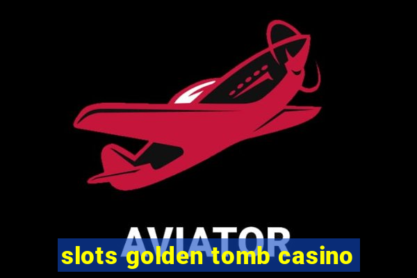 slots golden tomb casino