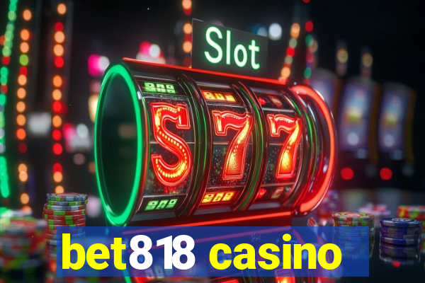 bet818 casino