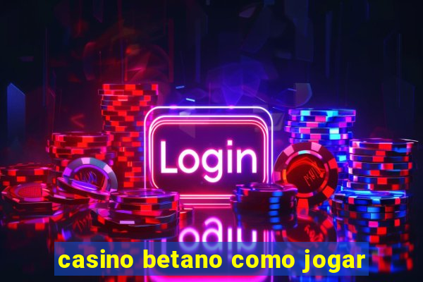 casino betano como jogar