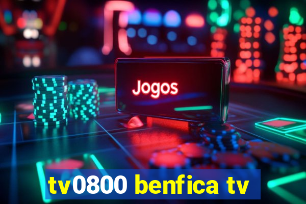 tv0800 benfica tv