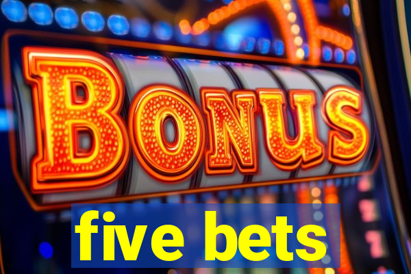 five bets