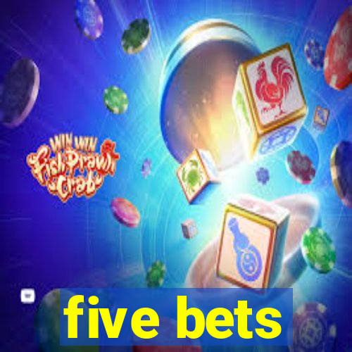 five bets