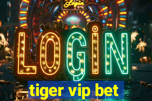 tiger vip bet