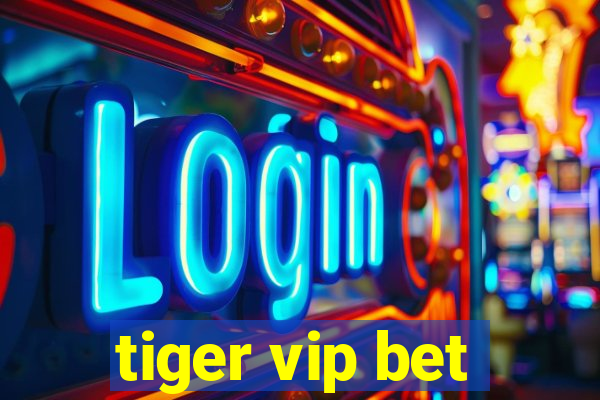 tiger vip bet