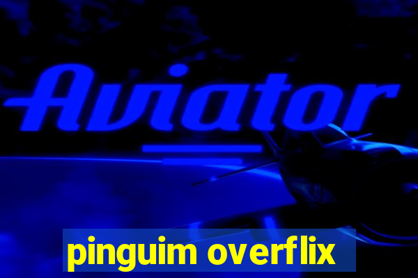 pinguim overflix