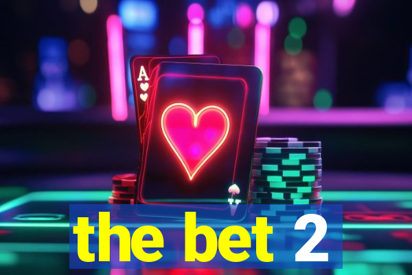 the bet 2