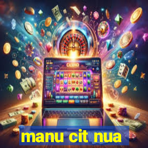 manu cit nua