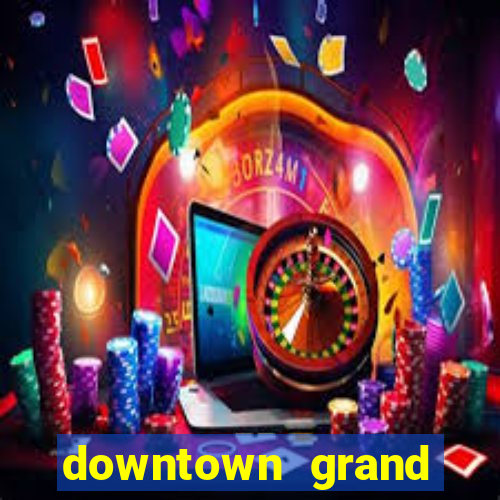 downtown grand hotel & casino las vegas