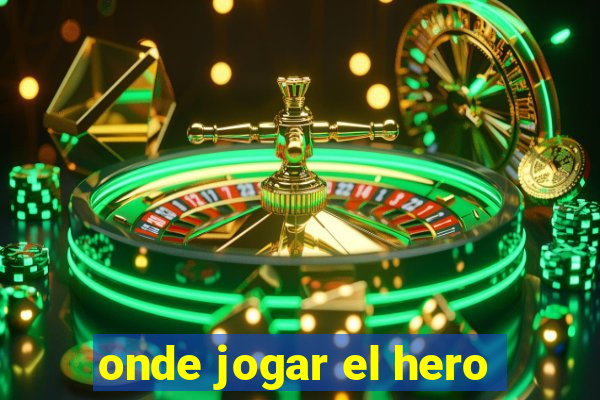 onde jogar el hero