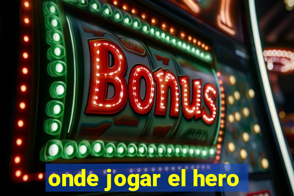 onde jogar el hero