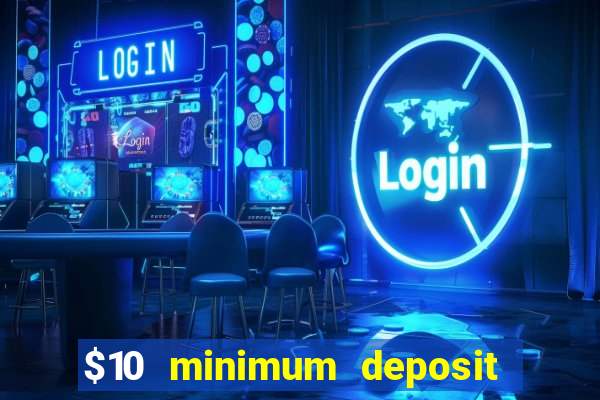 $10 minimum deposit usa casinos