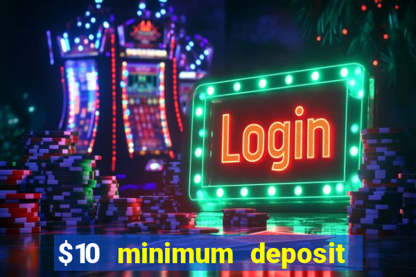 $10 minimum deposit usa casinos