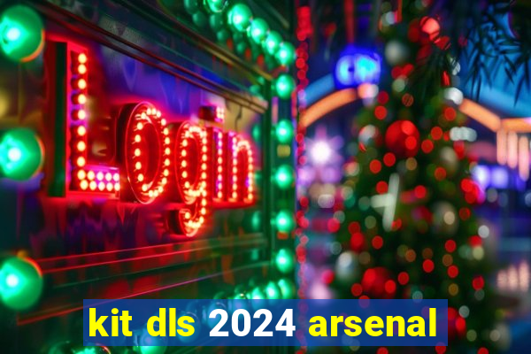 kit dls 2024 arsenal