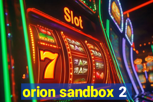 orion sandbox 2