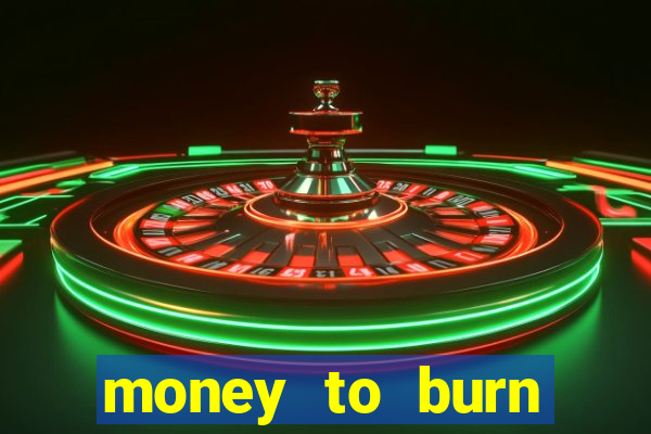 money to burn money to-burn system chapter 1 pt br