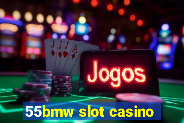 55bmw slot casino