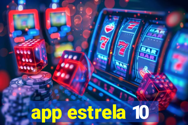 app estrela 10