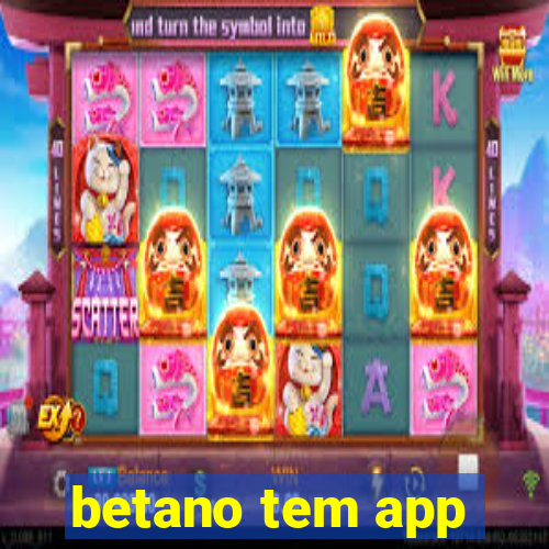 betano tem app