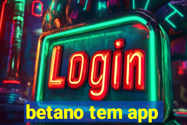 betano tem app