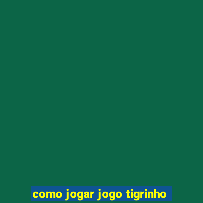 como jogar jogo tigrinho